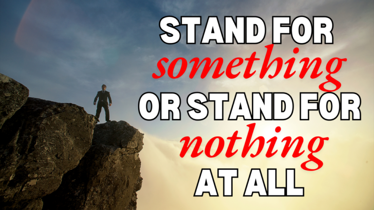 Stand For Something Or Stand For Nothing At All